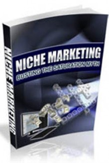 Niche Marketing: Busting The Saturation Myth Personal Use Ebook